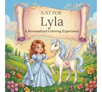Just for Lyla: A Personalized Coloring Experience: 50 total coloring pages | 28 coloring pages featuring Lyla’s name | 22 coloring pages themed for girls
