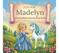 Just for Madelyn: A Personalized Coloring Experience: 50 total coloring pages | 28 coloring pages featuring Madelyn's name | 22 coloring pages themed for girls