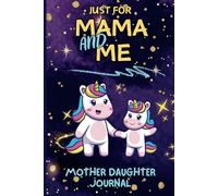 Just for Mama and Me - A Mother-Daughter Journal: A Pass Back and Forth Parent Kid Keepsake Book for Conversations and Activities