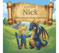 Just for Nick: A Personalized Coloring Experience: 50 total coloring pages | 28 coloring pages featuring Nick's name | 22 coloring pages themed for boys