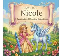 Just for Nicole: A Personalized Coloring Experience: 50 total coloring pages | 28 coloring pages featuring Nicole's name | 22 coloring pages themed for girls