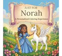 Just for Norah: A Personalized Coloring Experience: 50 total coloring pages | 28 coloring pages featuring Norah’s name | 22 coloring pages themed for girls