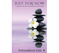 Just For Now: A Guide to The Art of Presence and Releasing