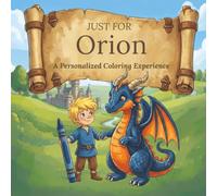 Just for Orion: A Personalized Coloring Experience: 50 total coloring pages | 28 coloring pages featuring Orion's name | 22 coloring pages themed for boys