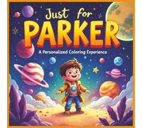 Just for Parker: A Personalized Coloring Experience: 50 total coloring pages | 28 coloring pages featuring Parker's name | 22 coloring pages themed for boys