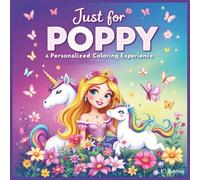 Just for Poppy: A Personalized Coloring Experience: 50 total coloring pages | 28 coloring pages featuring Poppy's name | 22 coloring pages themed for girls