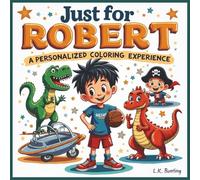 Just for Robert: A Personalized Coloring Experience: 50 total coloring pages | 28 coloring pages featuring Robert's name | 22 coloring pages themed for boys
