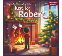 Just for Robert: A Personalized Coloring Experience Christmas Edition: 50 total coloring pages | 50 coloring pages featuring Robert’s name | Every picture is themed for Christmas