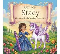 Just for Stacy: A Personalized Coloring Experience: 50 total coloring pages | 28 coloring pages featuring Stacy’s name | 22 coloring pages themed for girls