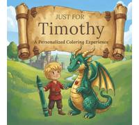 Just for Timothy: A Personalized Coloring Experience: 50 total coloring pages | 28 coloring pages featuring Timothy's name | 22 coloring pages themed for boys