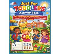 Just For Toddlers Activity Book: An Engaging Early Learning Workbook Packed with Alphabet Tracing, Number Practice, Counting, Shapes, Lines, Matching, ... Fine Motor Skills, and Preschool Readiness...