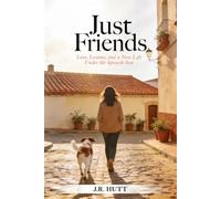 JUST FRIENDS: LOVE, LESSONS, AND A NEW LIFE UNDER THE SPANISH SUN