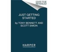 Just Getting Started Tony Bennett, Scott Simon (Auteur)