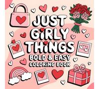 Just Girly Things Bold & Easy Coloring Book: 40 Valentine’s Day Coloring Pages for Girls Ages 3-8 - Adorable Hearts, Flowers, Gifts & Love-Themed Art ... | Screen-Free Activity, 8.5x8.5 Square Size.