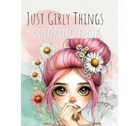 Just Girly Things Coloring Book: A Fun and Stylish Coloring Book for Preteen Girls Ages 8-10, 10-12,14-18!
