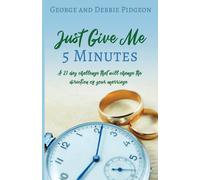 Just Give Me 5 Minutes: A 21 Day Challenge That Will Change The Direction Of Your Marriage