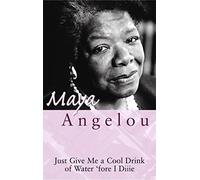 Just Give Me A Cool Drink Of Water Fore I Diiie by Dr Maya Angelou Angelou, Maya (Auteur)