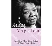 Just Give Me A Cool Drink Of Water Fore I Diiie by Dr Maya Angelou Angelou, Maya (Auteur)