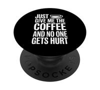 Just Give Me The Coffee and No One Gets Hurt PopSockets PopGrip Adhésif