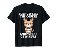 Just Give Me The Coffee and No One Gets Hurt T-Shirt