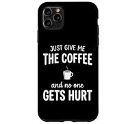 Just Give Me The Coffee and Noone Gets Hurt Drinking Coque pour iPhone 11 Pro Max