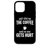 Just Give Me The Coffee and Noone Gets Hurt Drinking Coque pour iPhone 12 Mini