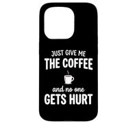Just Give Me The Coffee and Noone Gets Hurt Drinking Coque pour iPhone 15 Pro