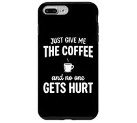 Just Give Me The Coffee and Noone Gets Hurt Drinking Coque pour iPhone 7 Plus/8 Plus