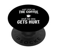 Just Give Me The Coffee and Noone Gets Hurt Drinking PopSockets PopGrip Adhésif