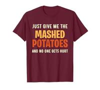 Just Give Me The Pured Patoes No One Gets Hurt T-Shirt