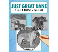 Just Great Dane Dots Lines Spirals Coloring Book: An Amazing Colouring Pages You Must Have, Including High Detailed Illustrations For Relaxation, A Special Gift For Friends
