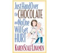 Just Hand over the Chocolate and No One Will Get Hurt Karen Scalf Linamen (Auteur)