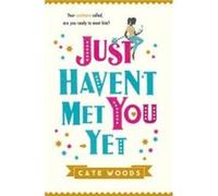 Just Havent Met You Yet by Cate Woods Woods, Cate (Auteur)