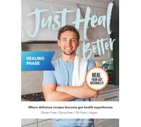 Just Heal Better: Healing Phase: Heal Your Gut Naturally