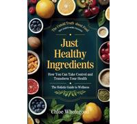 Just Healthy Ingredients. The Holistic Guide to Wellness: The Untold Truth about Food. How You Can Take Control and Transform Your Health. TINY HABITS → BIG CHANGES.