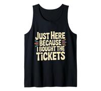 Just Here Because I Bought The Tickets Concert Sarcasm |- Débardeur