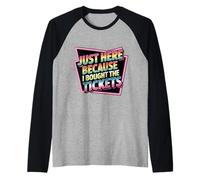Just Here Because I Bought The Tickets Concert Sarcasm - Manche Raglan