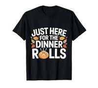 Just Here for The Dinner Rolls Funny Thanksgiving Rolls T-Shirt