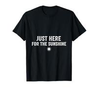 Just Here for The Sunshine Idée Cadeau Amusante pour l'été T-Shirt