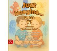 Just Imagine… What If? Healing Stories for Emotional Intelligence and Emotional Growth** For Children and Parents: Book One: The Journey Begins - ... Emotions, Self-Regulation & Inner Peace