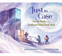 Just in Case Saving Seeds in the Svalbard Global Seed Vault - Megan Clendenan - Charlesbridge - ebook (ePub) - Livre