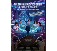JUST-IN-TIME (JIT) LEARNING: How Mastery-Based, On-Demand Education Closes the Capability Gap, Ends Learning Poverty, and Replaces the Factory-Era Classroom