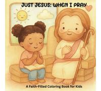 Just Jesus: When I Pray: A Faith-Filled Coloring Book for Kids