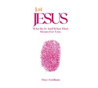Just Jesus: Who He Is And What That Means For You