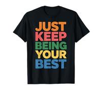 Just Keep Being Your Best Message de Motivation |- T-Shirt