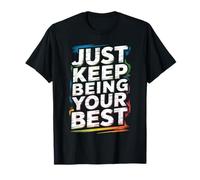 Just Keep Being Your Best Message de Motivation |- T-Shirt