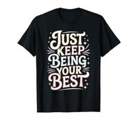 Just Keep Being Your Best Message de Motivation - T-Shirt