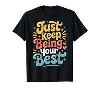 Just Keep Being Your Best Message de Motivation |- T-Shirt