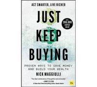 Just Keep Buying: Proven Ways to Save Money and Build Your Wealth
