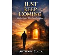 just keep coming: when faith feels hard and god still calls you back